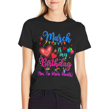 March Is My Birthday Yes The Whole Month For Women Girls  Soft T-Shirt