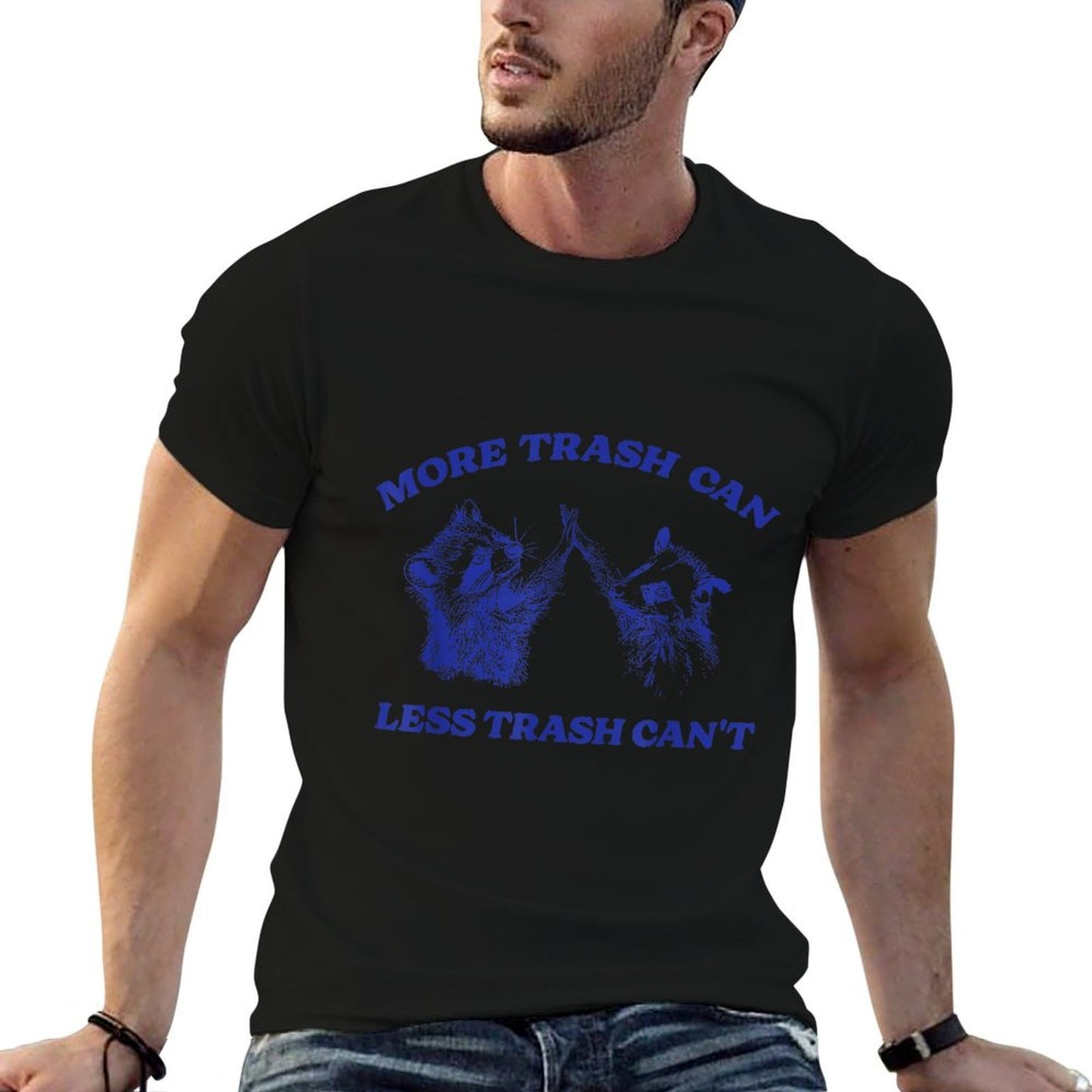 More Trash Can Less Trash Cant Funny Inspiration Raccoon  Fade-proof Color T-Shirt