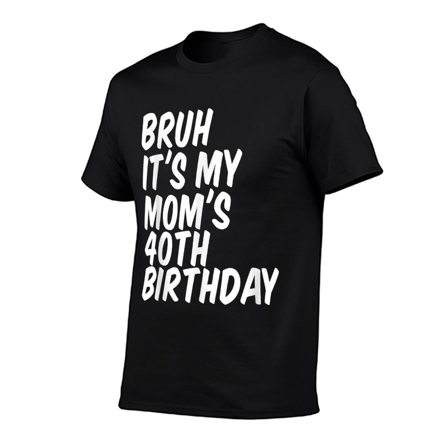 Bruh It's My Mom's 40th Birthday  Odor-resistant T-Shirt