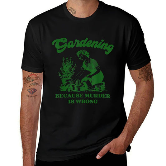 Gardening Because Murder Is Wrong Funny Plant Lover Joke  Wrinkle-resistant T-Shirt