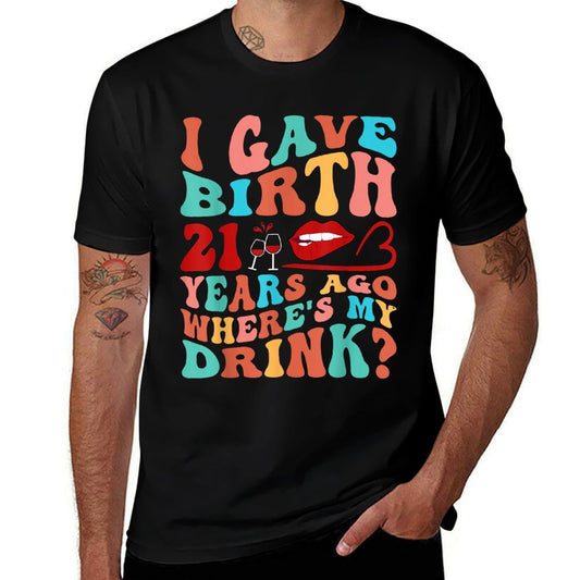 Birthday I Gave Birth 21 Years Ago Where's My Drink For Mom  Rolled Sleeves T-Shirt
