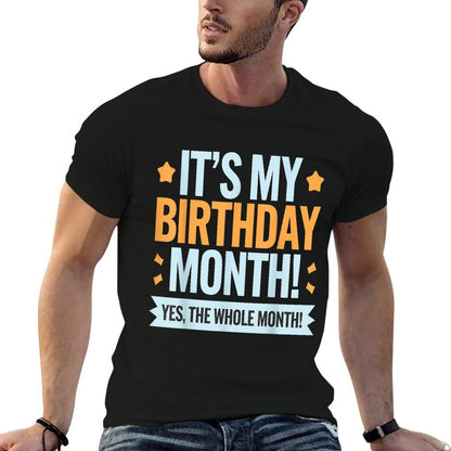 It’s My Birthday Month Funny Yes The Whole Month Birthday  Durable T-Shirt