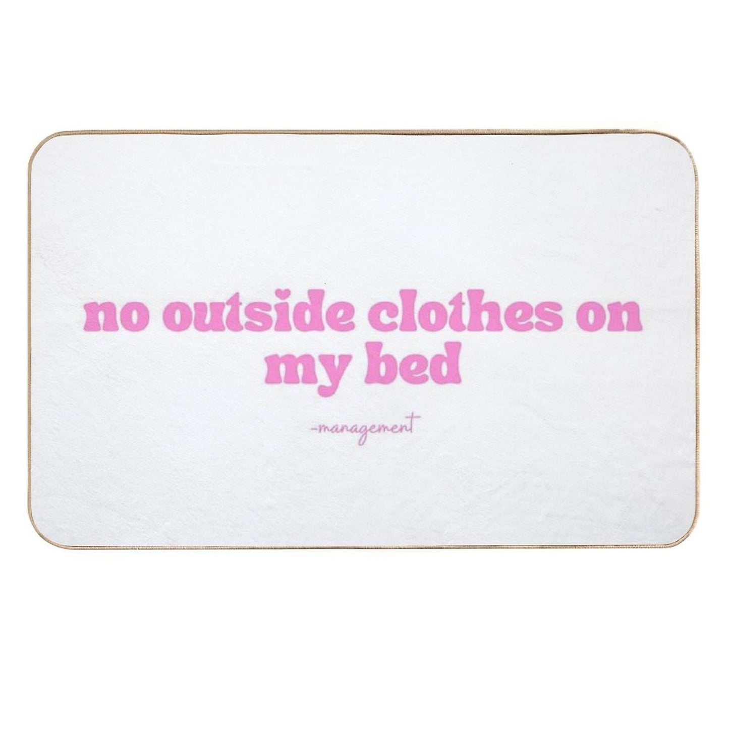 No Outside Clothes on My Bed  Anti-Trip Bath Mat