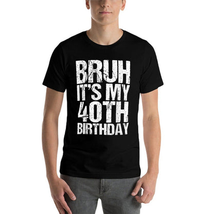 Bruh It's My 40th Birthday Gifts 40 Years Old Birthday  Tagless Design T-Shirt
