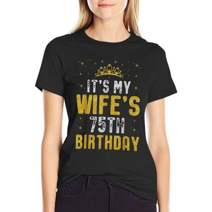 Happy It's My Wife's 75th Birthday 1950 75 Years Old  Graphic-printed T-Shirt