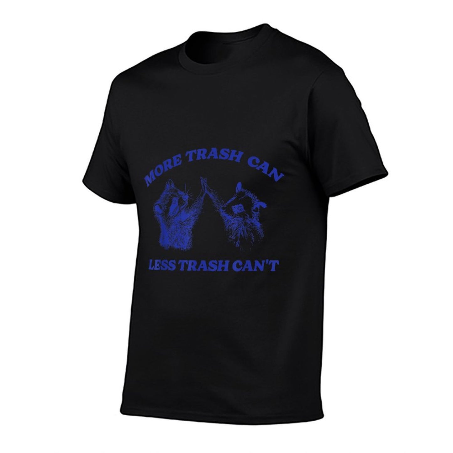 More Trash Can Less Trash Cant Funny Inspiration Raccoon  Fade-proof Color T-Shirt