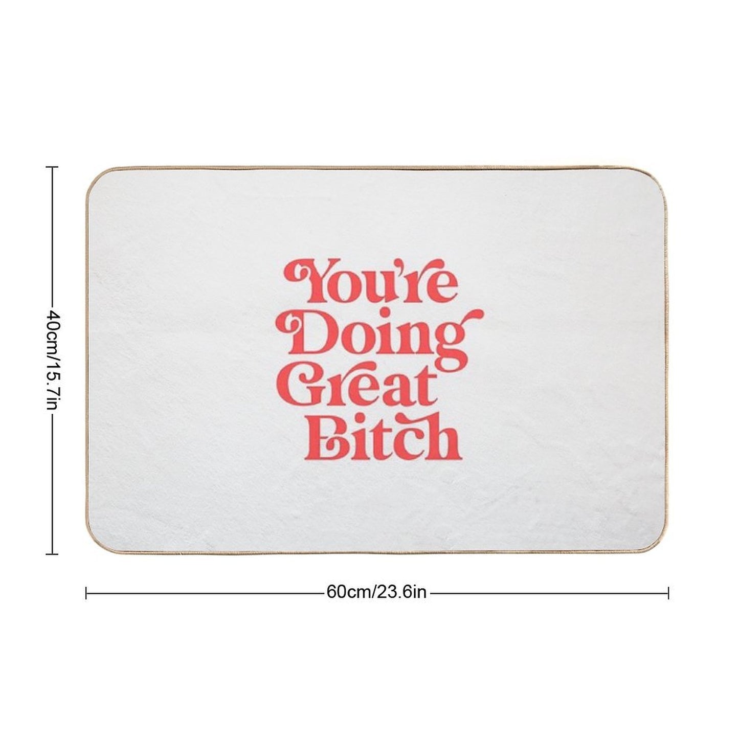 You're Doing Great Bitch  Odorless Bath Mat