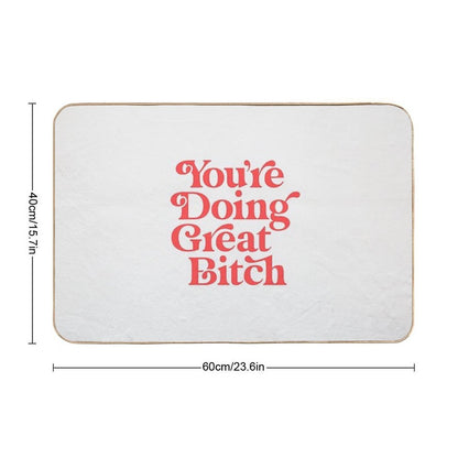 You're Doing Great Bitch  Odorless Bath Mat