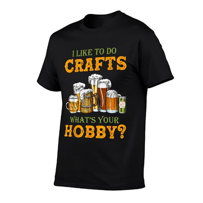 Funny I Like To Do Crafts Whats Your Hobby Craft Beer Drink  Cotton T-Shirt