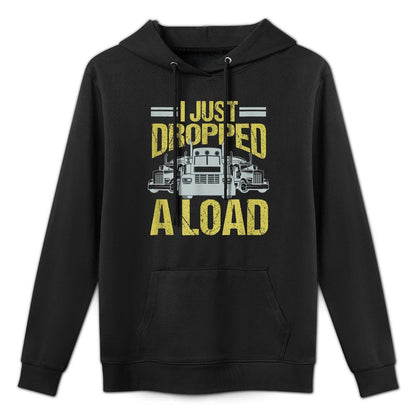 I Just Dropped A Load Funny Truck Driver Gift Colorfast Hoodie