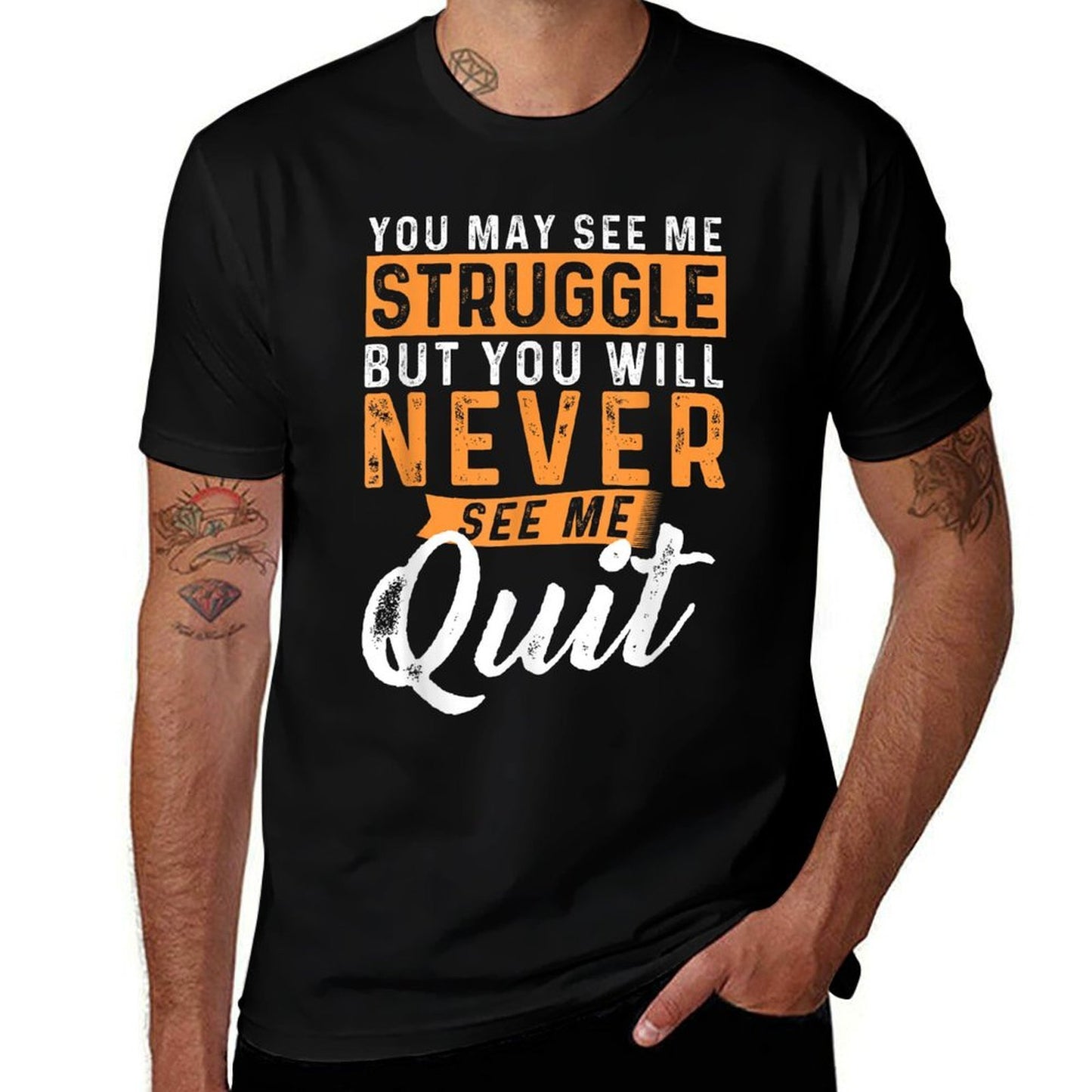 You Will Never See Me Quit - Motivational Quote Inspiration  High-quality Stitching T-Shirt