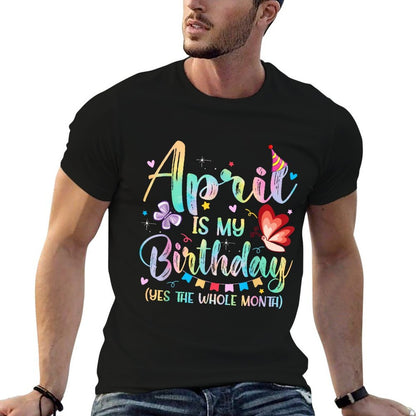 April Is My Birthday Month Yep The Whole Month Women Girls  Easy-care T-Shirt