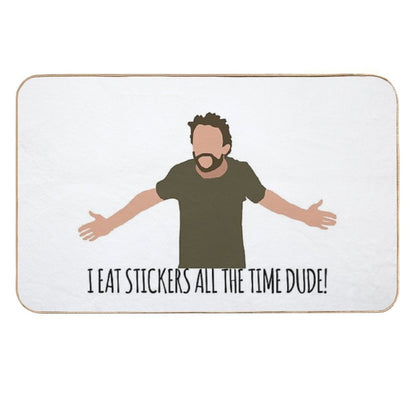 I Eat Stickers All The Time Dude  Non-Slip Bath Mat