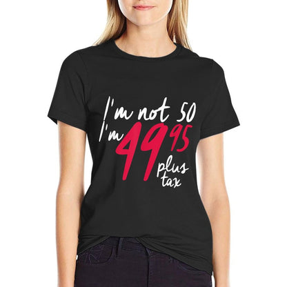 Funny 50th Birthdays For Women, I'm Not 50 Plus Tax  Moisture-wicking T-Shirt