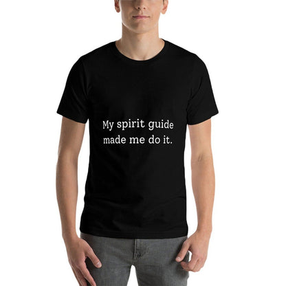 My Spirit Guide Made Me Do It Funny Humor Saying  Wrinkle-resistant T-Shirt