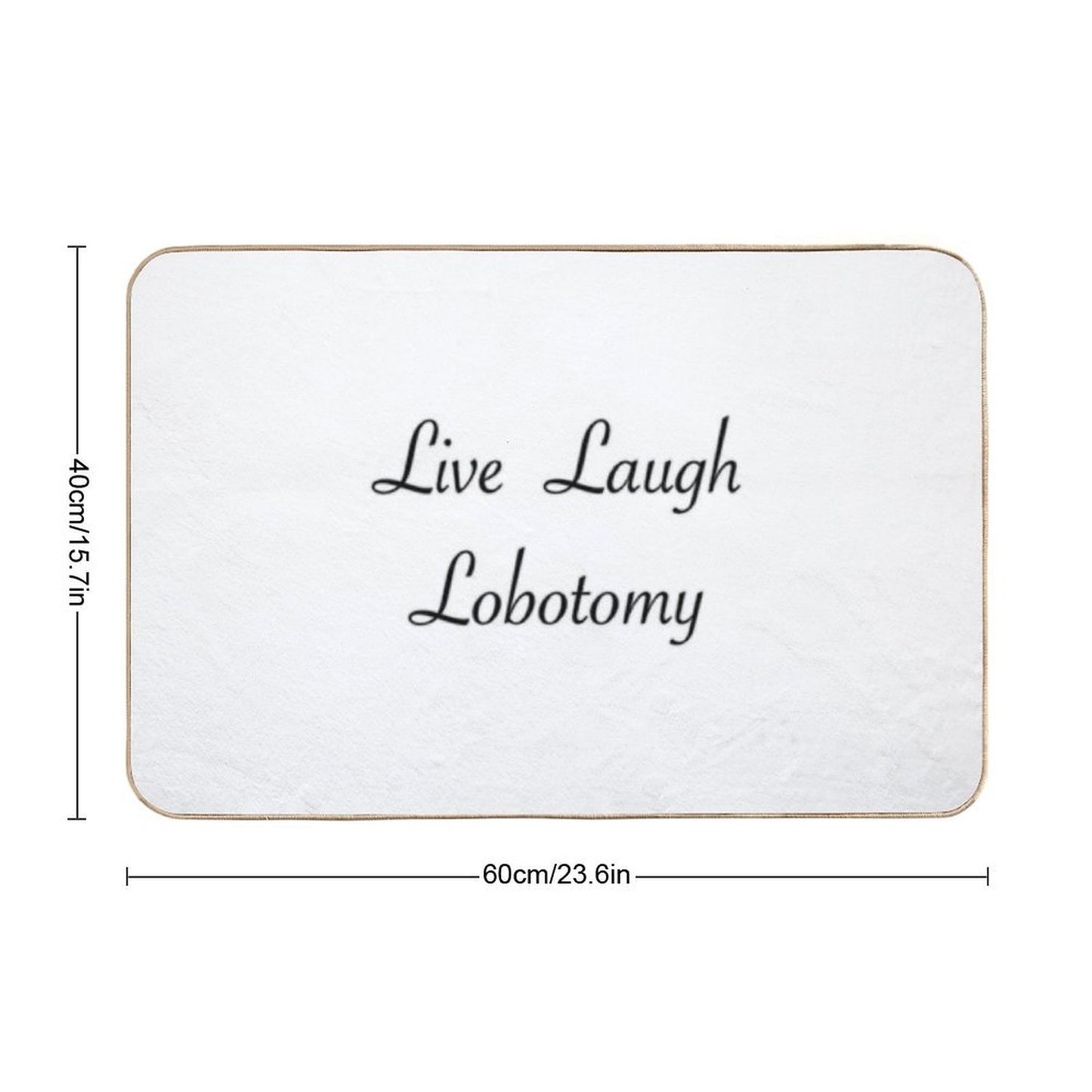 Live Laugh Lobotomy.  Repositionable Bath Mat