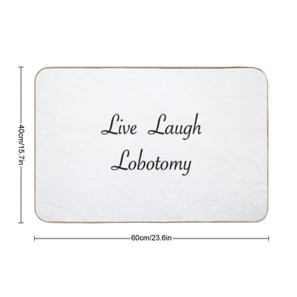 Live Laugh Lobotomy.  Repositionable Bath Mat