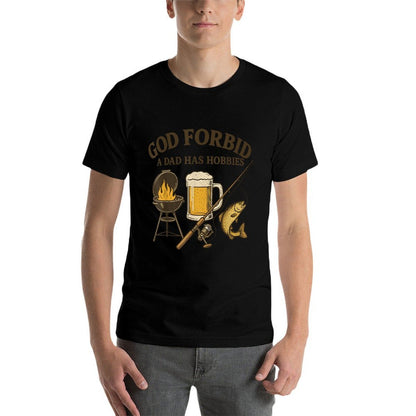 God Forbid A Dad Has Hobbies Fathers Day BBQ Fishing Lover  Graphic-printed T-Shirt