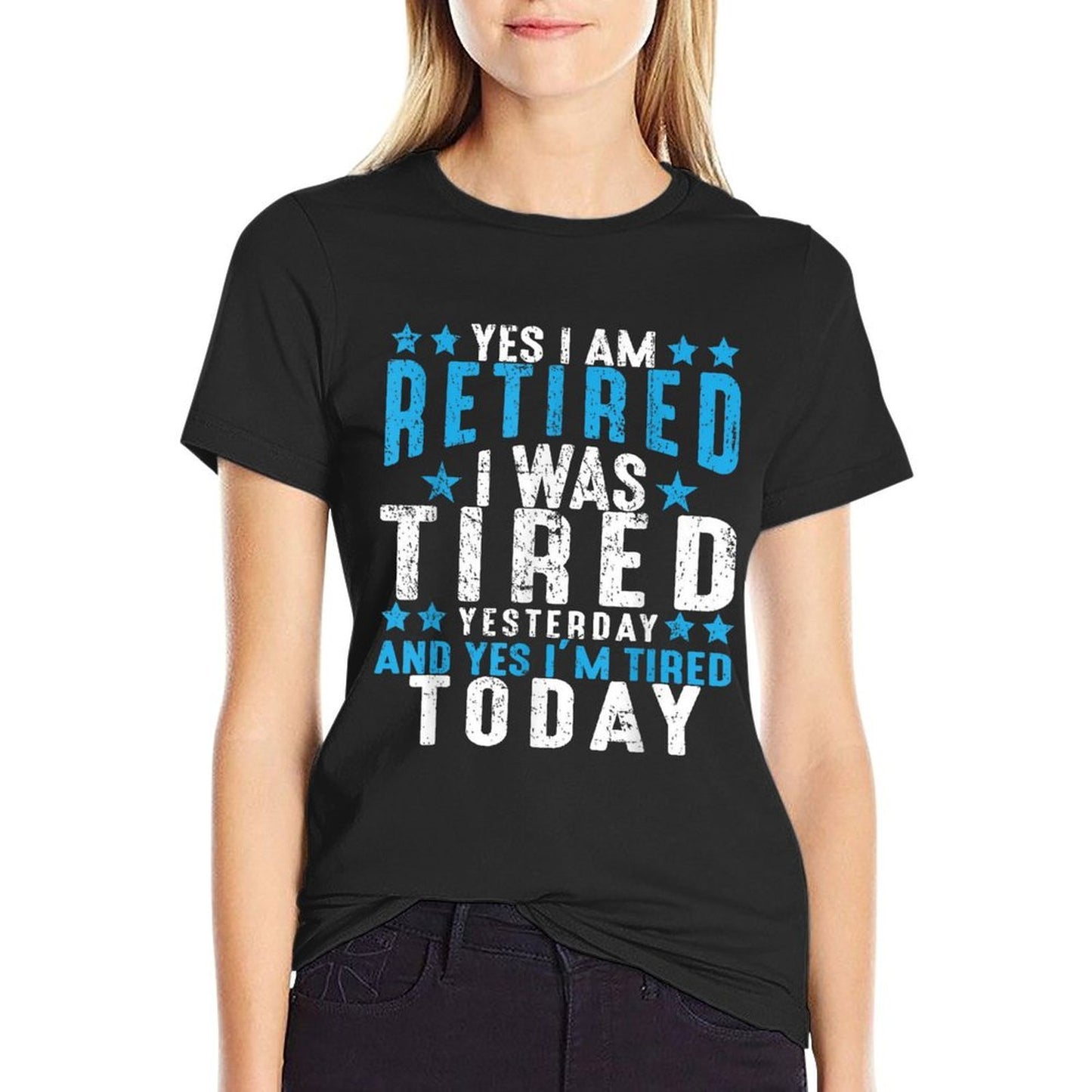 Yes I'm Retired Was Tired Yesterday & Today Retirement Gift Comfortable T-Shirt
