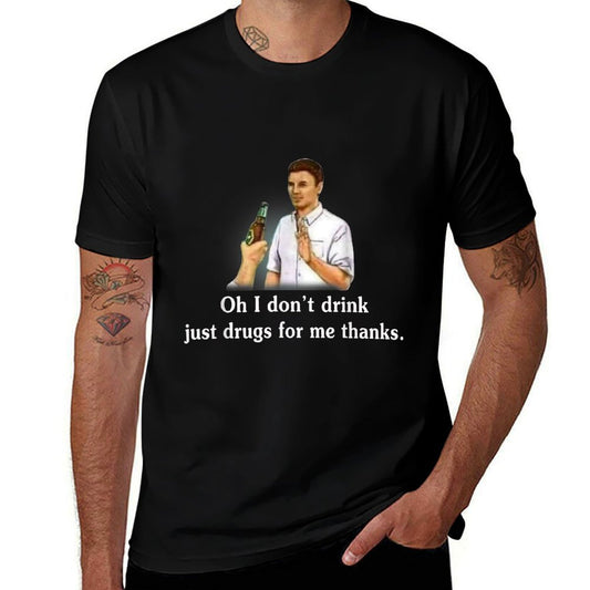 Oh I Dont Drink Just Drugs For Me Thanks  Wrinkle-resistant T-Shirt