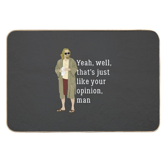Yeah, Well, That’s Just Like Your Opinion, Man  Non-Slip Bath Mat