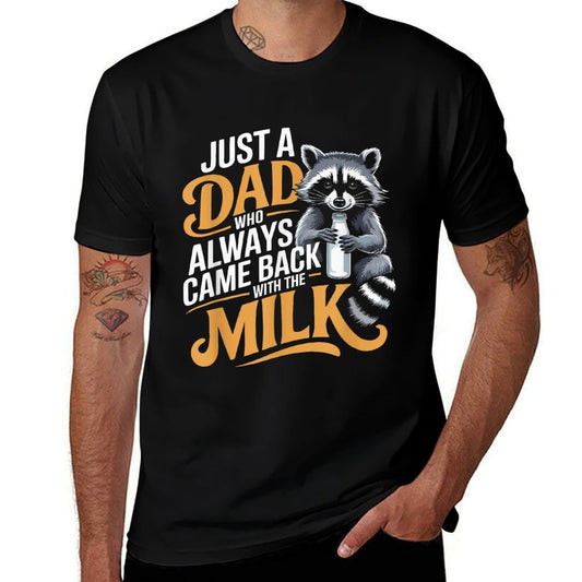 Just A Dad Who Always Came Back with The Milk Father's Day  Cotton T-Shirt