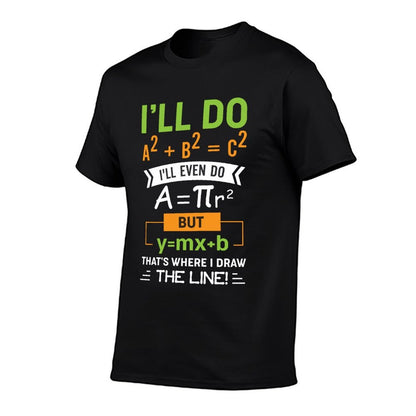 Ill Do A2 + B2 = C2 Thats Where I Draw The Line Math Comfortable T-Shirt