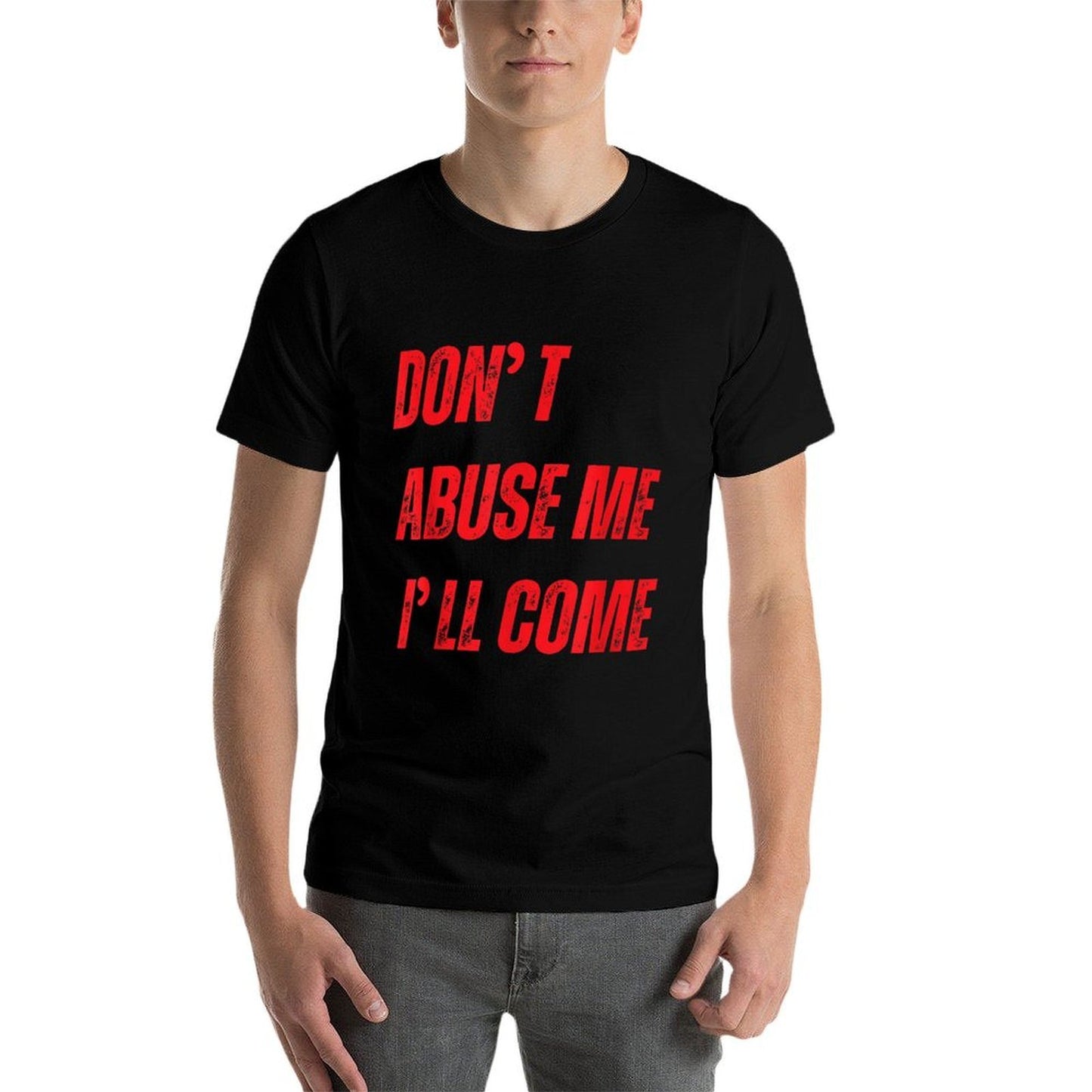 Dont Abuse Me Ill Come Funny Sarcastic Meme Joke  Summer-ready Fabric T-Shirt