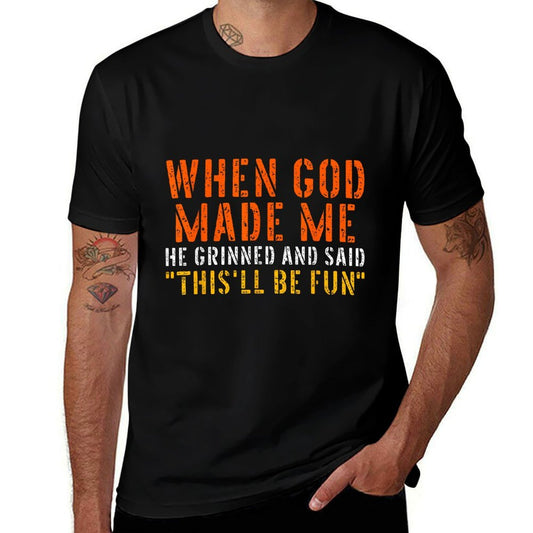 When God Made Me Grinned And Said Thisll Be Fun Funny Quote  Easy-care T-Shirt