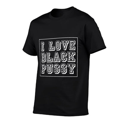 I Love Black Pussy Funny Adult Humor Sarcastic Saying Men  Eco-friendly Material T-Shirt