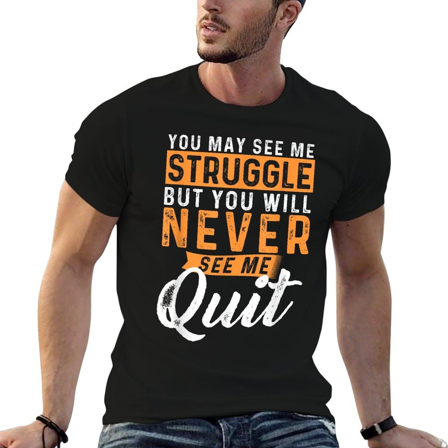 You Will Never See Me Quit - Motivational Quote Inspiration  High-quality Stitching T-Shirt