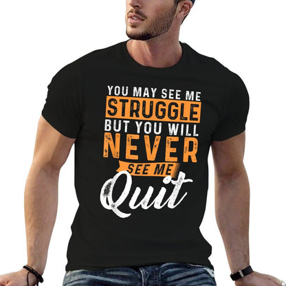 You Will Never See Me Quit - Motivational Quote Inspiration  High-quality Stitching T-Shirt