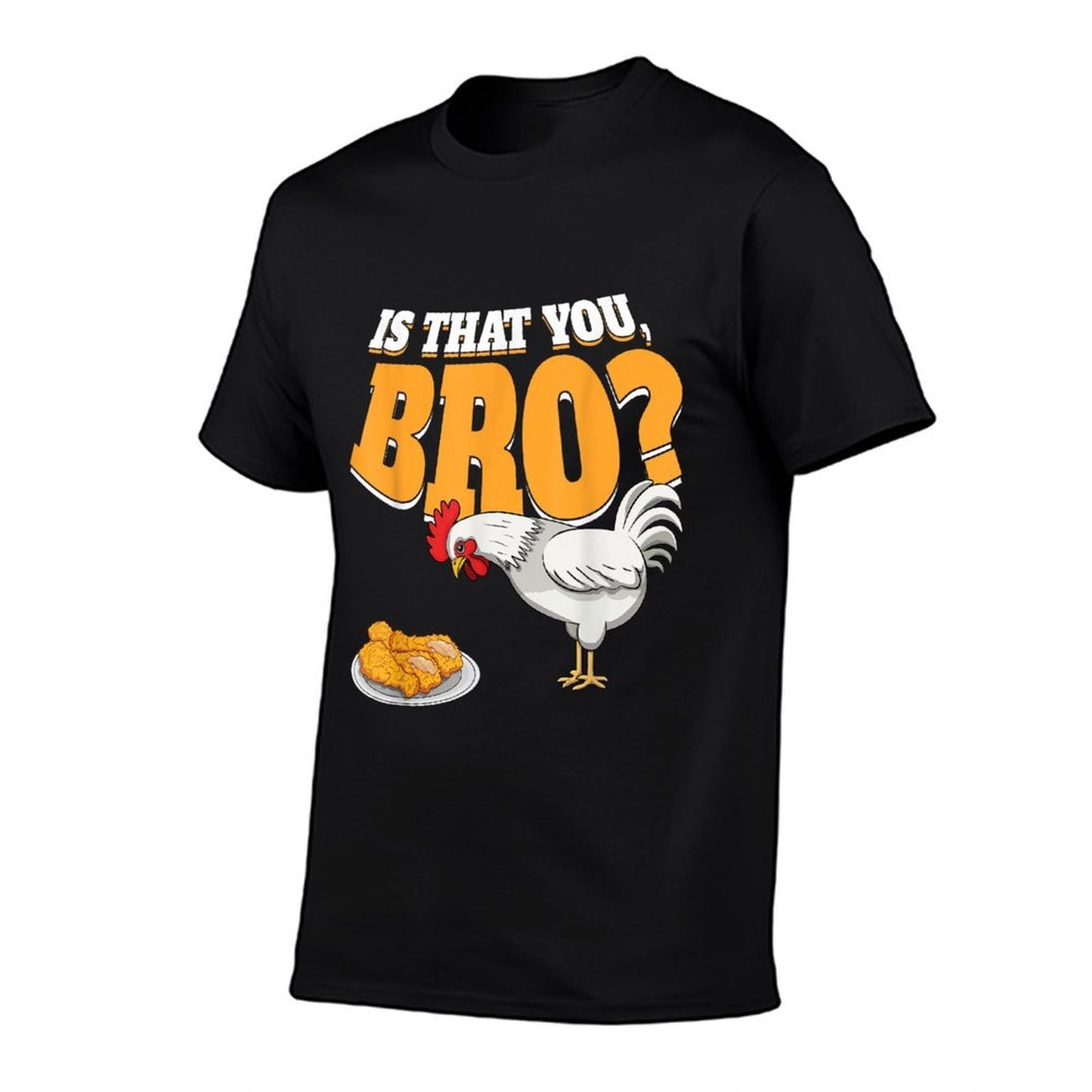 Is That You Bro Funny Chicken Nuggets Fried Chicken  Wrinkle-resistant T-Shirt