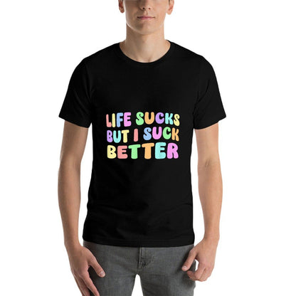 Life Sucks But I Suck Better - Funny Saying Adult Humor  Graphic-printed T-Shirt