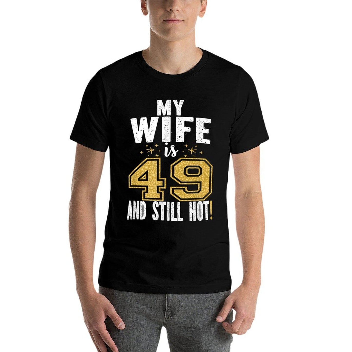 My Wife Is 49 And Still Hot 49th Birthday Gift For Her  Versatile T-Shirt