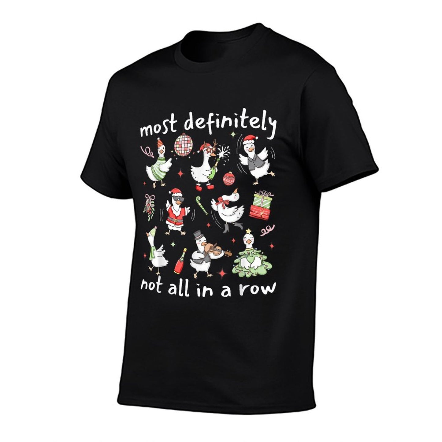 Most Definitely Not All in A Row Christmas Silly Goose Funny  Affordable Price T-Shirt