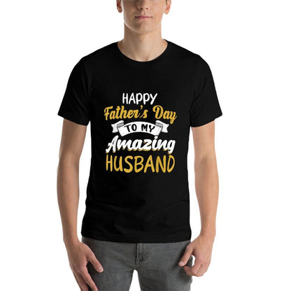 Happy Fathers Day to My Amazing Husband Fathers Day Quote  Graphic-printed T-Shirt