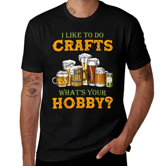 Funny I Like To Do Crafts Whats Your Hobby Craft Beer Drink  Cotton T-Shirt