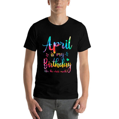 April Is My Birthday Yes The Whole Month Tie Dye April Bday  Graphic-printed T-Shirt