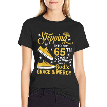 Stepping Into My 65th Birthday With God&#39;s Grace Mercy Bday  Quick-drying T-Shirt