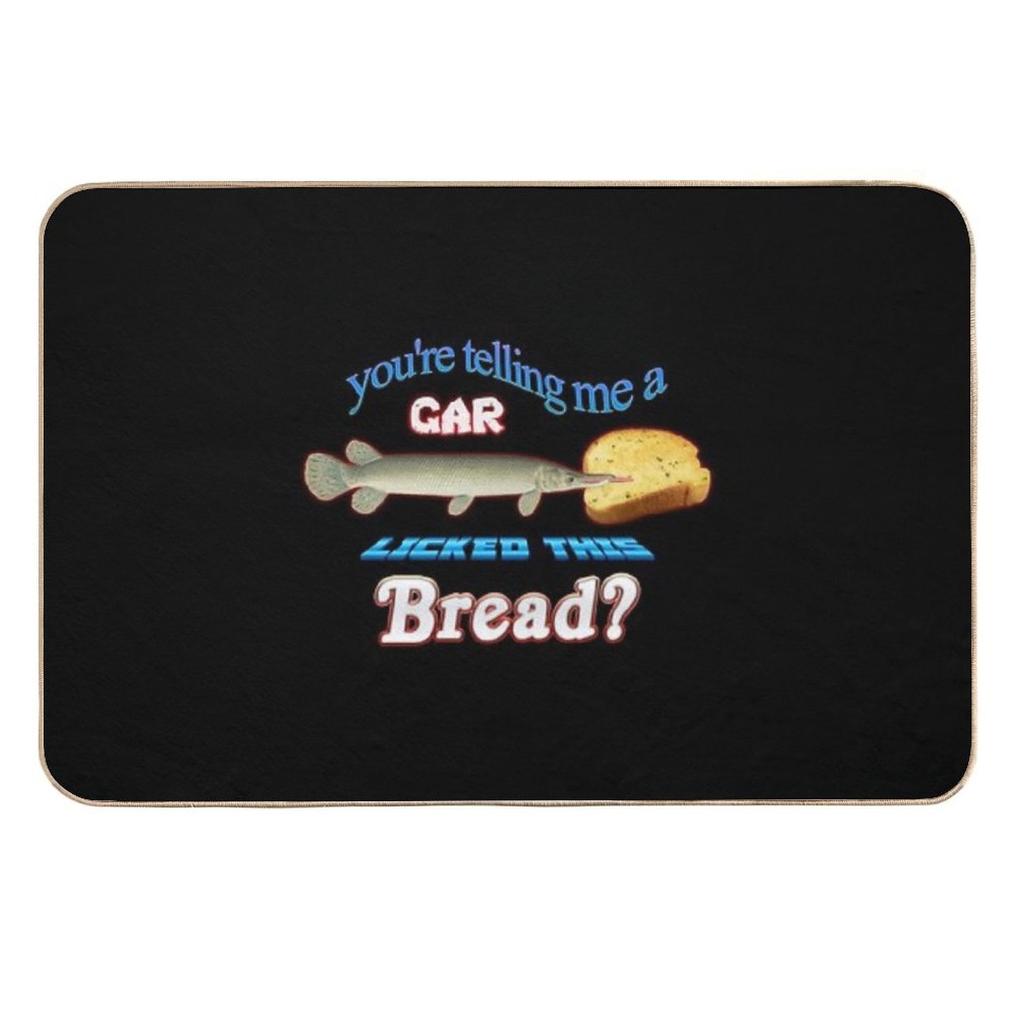 You're Telling Me A Gar Licked This Bread  Eco-Friendly Bath Mat