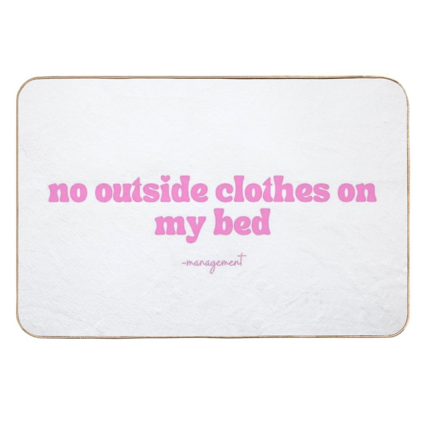 No Outside Clothes on My Bed  Anti-Trip Bath Mat