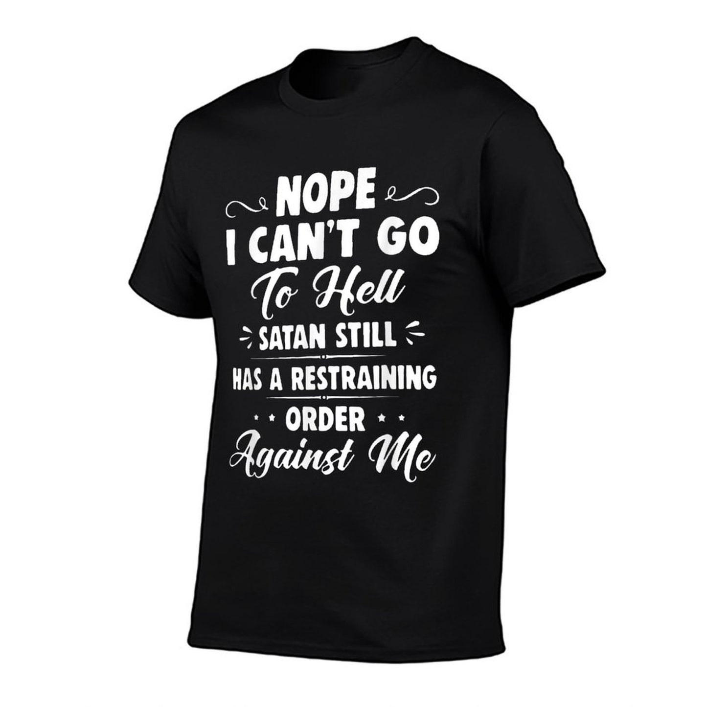 Nope I Cant Go to Hell Satan Still Has A Restraining Order  Trendy Pattern T-Shirt