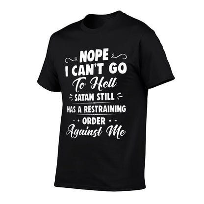 Nope I Cant Go to Hell Satan Still Has A Restraining Order  Trendy Pattern T-Shirt