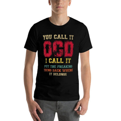 You Call It OCD I Call It Put The Freaking Thing Back Where  Moisture-wicking T-Shirt
