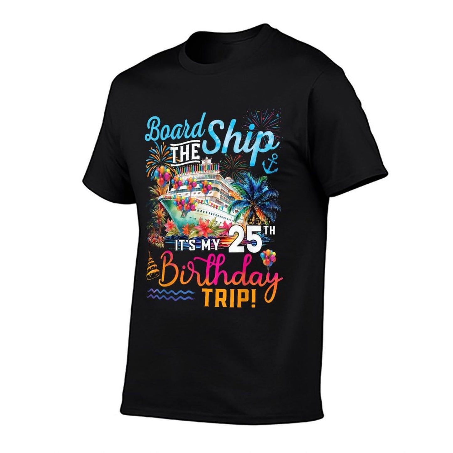 Board The Ship It's My 25th Birthday Trip Cruise Vacation  Slim-fit Cut T-Shirt