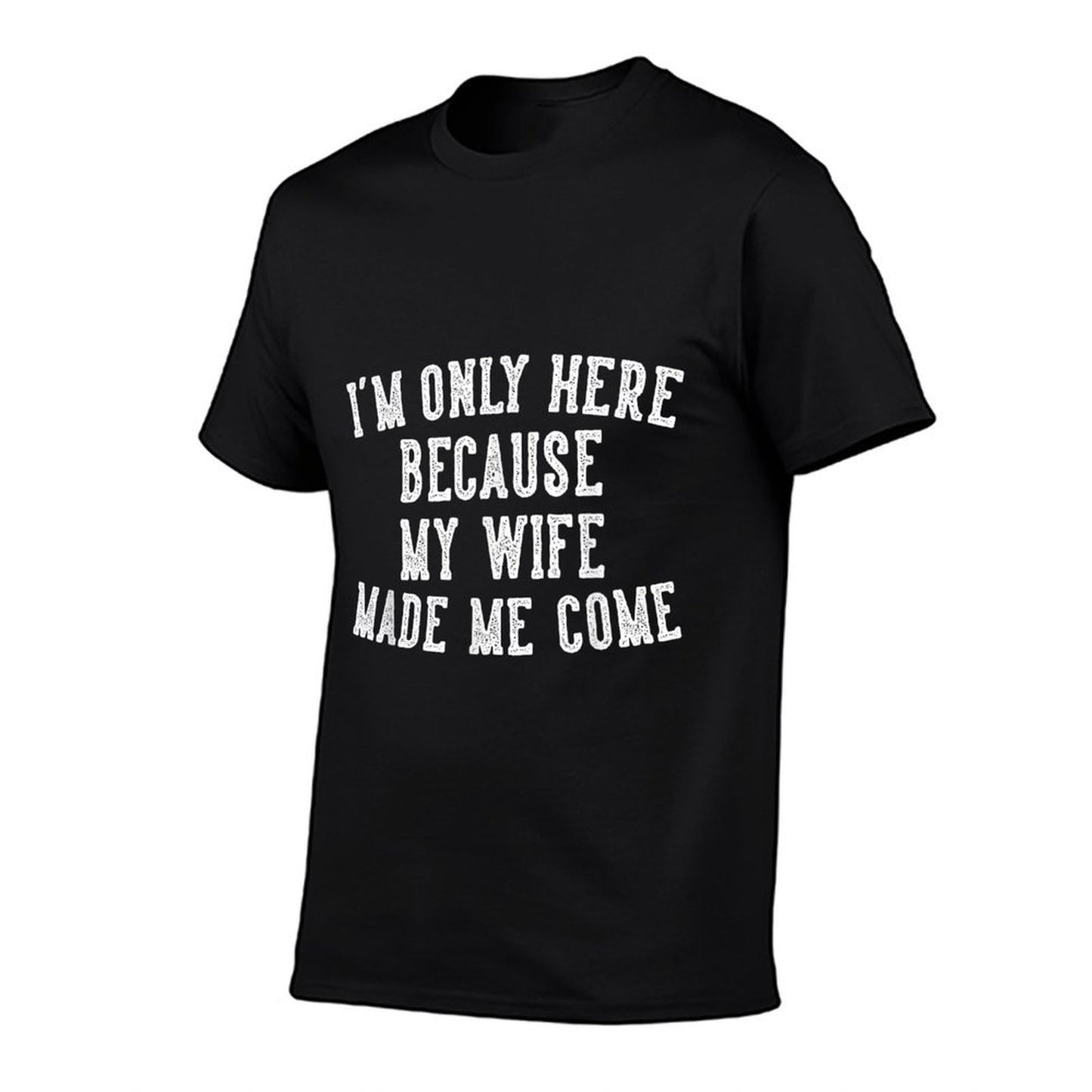 Im Only Here Because My Wife Made Me Come Humor Husband  Classic T-Shirt