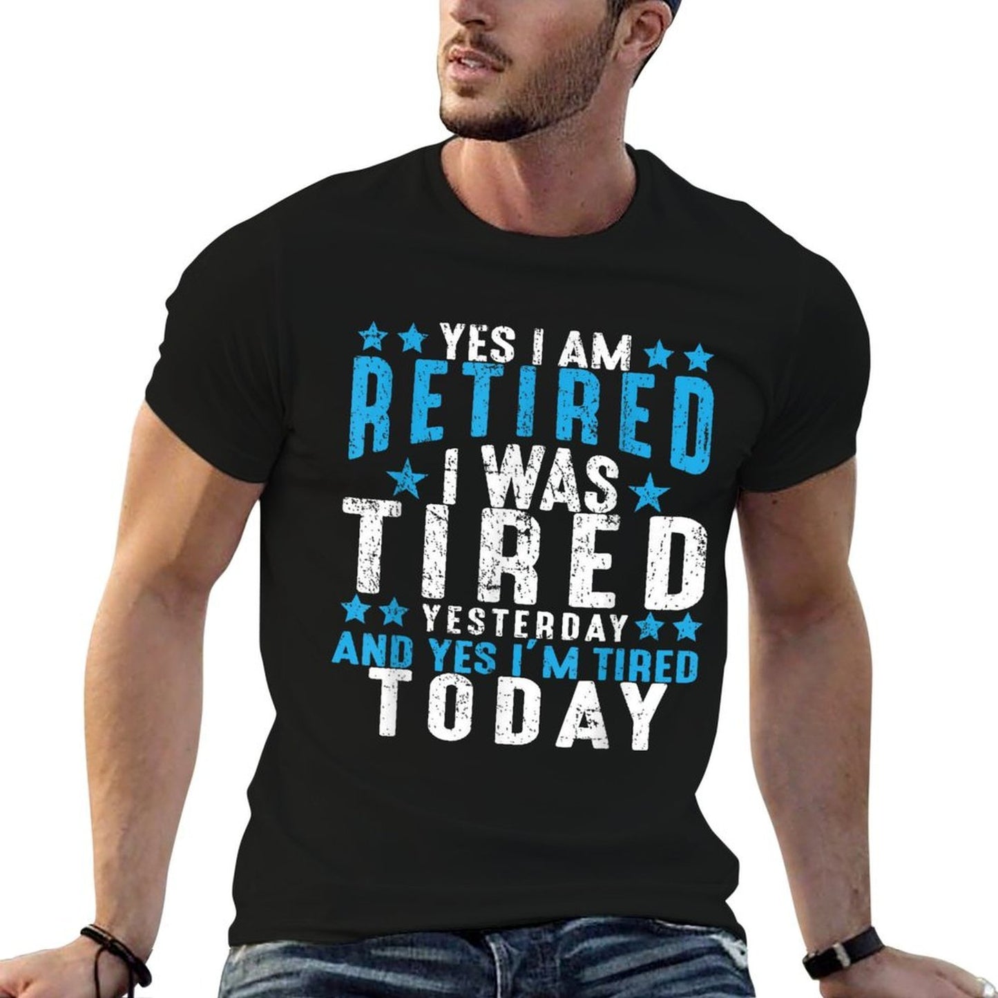 Yes I'm Retired Was Tired Yesterday & Today Retirement Gift Comfortable T-Shirt