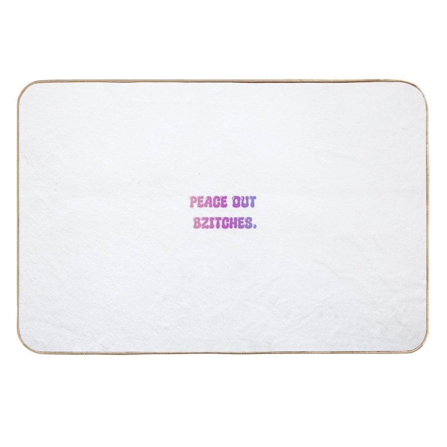 Peace Out Bzitches  Repositionable Bath Mat