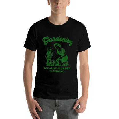 Gardening Because Murder Is Wrong Funny Plant Lover Joke  Wrinkle-resistant T-Shirt